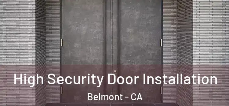 High Security Door Installation Belmont - CA